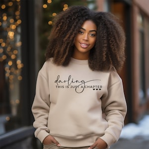 Darling This Is Just A Chapter Not The Whole Story Sweatshirt, Empowerment Apparel, Motivational Attire,Positive Quotes, Encouraging Shirt