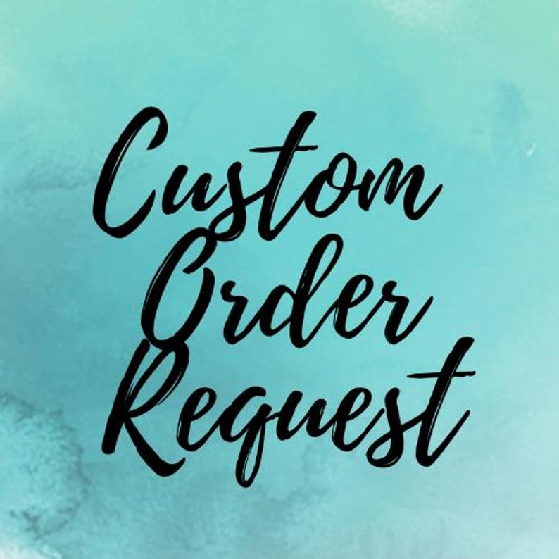 May include: A square graphic featuring a light turquoise and teal watercolor background with the black text Custom Order Request written in a cursive script font centered in the middle of the image. The design is simple and clear for readability.