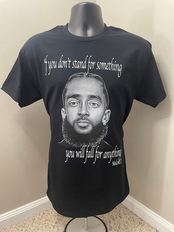 Nipsey Hussle “If you dont stand for something you will fall for anything” Graphic tee