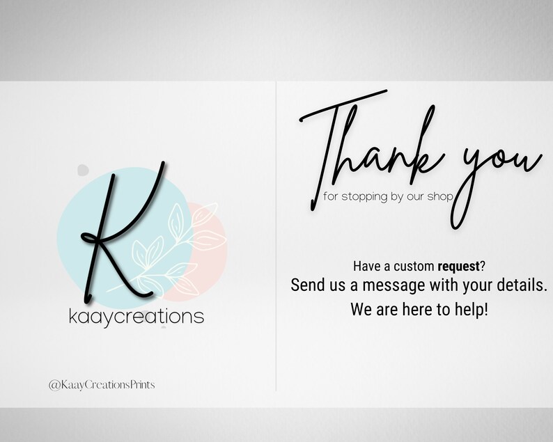 May include: A thank you card with a handwritten message that says "Thank you for stopping by our shop." The card also includes a logo with the letter K and the text "kaaycreations" and "@KaayCreationsPrints".
