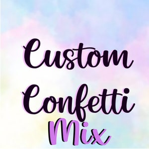 Custom confetti mix