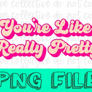 You’re Like Really Pretty | Retro File