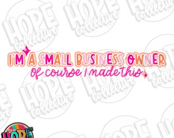 I’m a Small Business Owner Of Course I Made This PNG