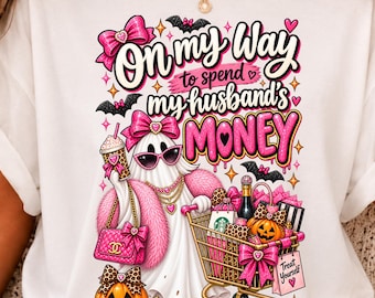 On My Way to Spend My Husband's Money, Cute Glam Feminine Ghost Pink Halloween PNG, Funny Shopping Ghost Girly  Design,Digital Download