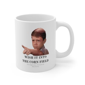 The Twilight Zone Mug, Billy Mummy mug, &quot;Wish it into the cornfield!&quot; Great Gift for Twilight Zone Fans, Mother&#39;s day, Father&#39;s day, Friends