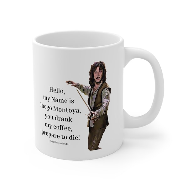 Princess Bride, Inigo Montoya, white ceramic 11oz mug! Coffee Mug, Tea cup, Gift, Friend, family boss, Birthday Gift