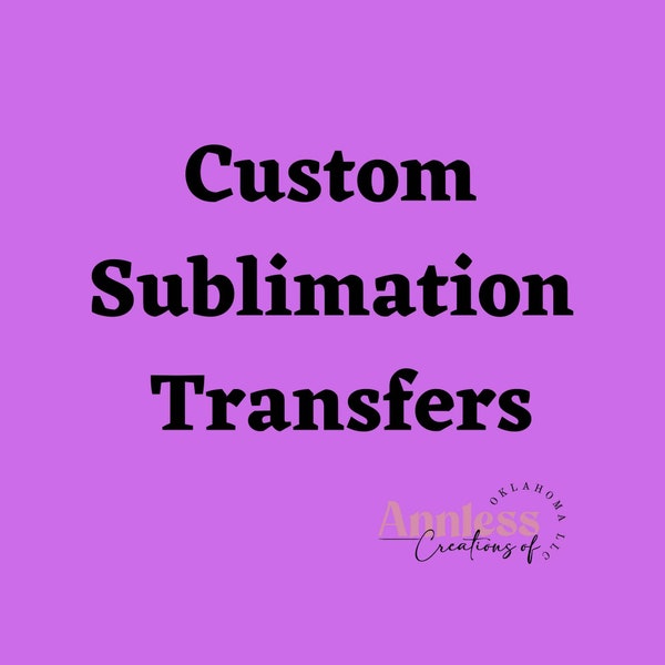 Custom Sublimation Tranfers -  Sublimation Transfer Ready to Press - Ready to Press Sublimation Transfer - Sublimation Transfer