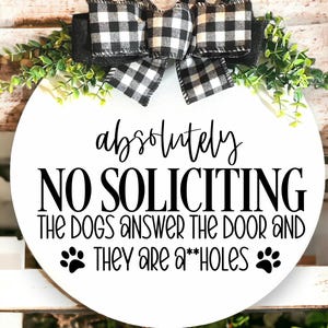 Absolutely No Soliciting, The Dogs Answer and They are A**holes!- Welcome Sign, Funny Door Hanger, Door Décor, Mothers Day Gift