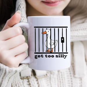 Silly Goose - Got Too Silly, 11oz  and 15 oz mug, Funny Mug Cute Coffee Mug, Silly Goose Gift, Silly Mug Gift