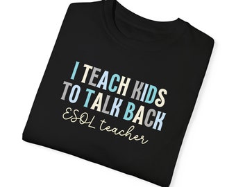I Teach Kids To Talk Back Esol Teacher | Spanish Teacher | Back To School Tshirt | Esol Tshirt | Multilingual Teacher | English Teacher