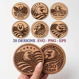 May include: Wooden coasters with engraved eagle designs, American flag elements, and the text "250 YEARS 1776-2026". The coasters are round and feature various eagle illustrations. The image also includes the text "20 DESIGNS SVG - PNG - EPS".