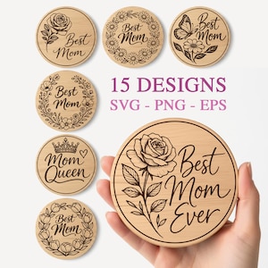 May include: Circular wooden coasters with engraved floral designs and the text "Best Mom" and "Mom Queen". One coaster features a large rose and the words "Best Mom Ever". The image also displays the text "15 DESIGNS SVG - PNG - EPS".