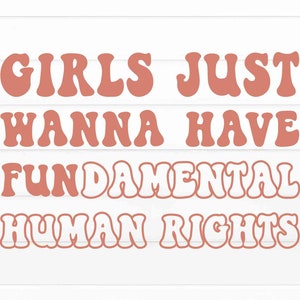 Girls Just Wanna Have Fundamental Human Rights SVG, Pro Choice SVG, Roe V Wade Svg, Pro Roe Png, My Body My Choice Svg, File For Cricut