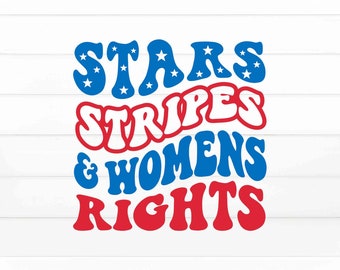 Stars Stripes & Womens Rights SVG, Pro Choice SVG, Roe V Wade Svg, Pro Roe Png, My Body My Choice Svg, Reproductive Rights Svg, Cricut Svg