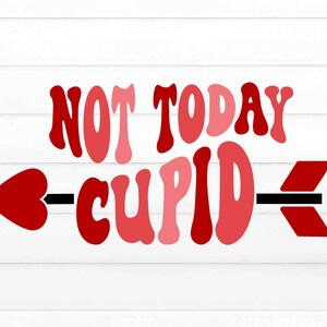 May include: Red and pink graphic text that reads "Not Today Cupid" with a red heart-shaped arrow pointing to the left.