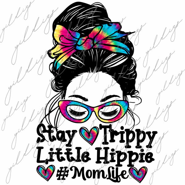 Stay Trippy Little Hippie Mom Life messy bun Tie Dye Sublimation Design, Momlife  Tie Dye png, Mom Life Mom Hair Sunglasses  Tie Dye  Print