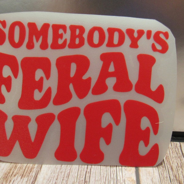 Somebody's Feral Wife Decal, Permanent Vinyl, Window Decal, Car Decal