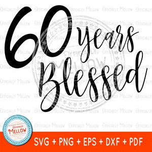 60 Jahre gesegnet SVG, 60 Jahre Geschenk, 60 Geburtstag, 60 Geburtstag Geschenk, 60 Jahre Jubiläum, 60 Jahre Geburtstag Dekoration, 60 SVG, 60 Jahre svg
