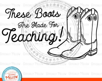These Boots Are Made For Teaching SVG, Teacher Gift (Digital Download)