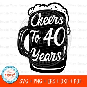 Felicidades aos 40 anos SVG, SVG de 40 anos, caneca de cerveja de 40 anos, Cervejas e Felicidades aos 40 anos, 40 anos svg, Quarenta svg, Download instantâneo