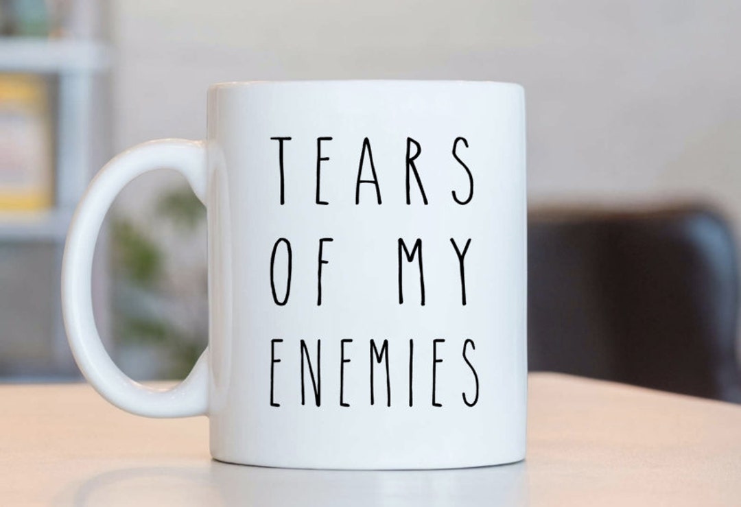 Tears of My Enemies Mug Coffee Cup Gift Birthday Holiday - Etsy