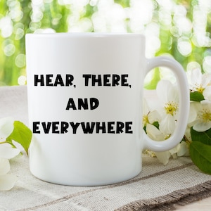 Hear, There, and Everywhere Coffee Mug |  Audiology | Hearing Aid Gifts