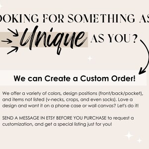 May include: Text graphic with the words "Looking for something as Unique as you?" with arrows pointing to the word "Unique". Below the text is a beige rectangle with the text "We can create a custom order!" and a description of the services offered.