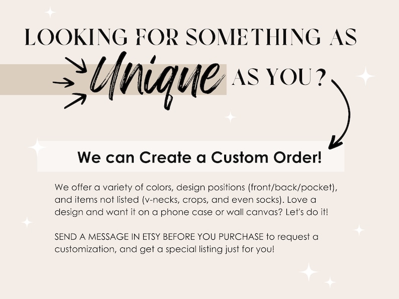 May include: Text graphic with the words "Looking for something as Unique as you?" with arrows pointing to the word "Unique". Below the text is a beige rectangle with the text "We can create a custom order!" and a description of the services offered.