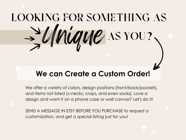 May include: Text graphic with the words "Looking for something as Unique as you?" with arrows pointing to the word "Unique". Below the text is a beige rectangle with the text "We can create a custom order!" and a description of the services offered.