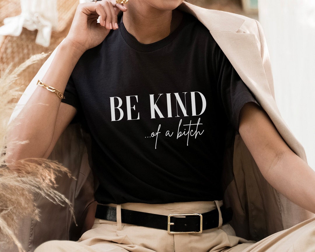 Be Kind (of a bitch) T-shirt - Shit Talk Merch