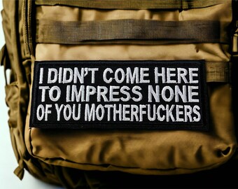 Funny Embroidery Patch | I Didn't Come To Impress You Mother Fuckers Patch | Jacket Backpack Clothes DIY Iron-On Patch | Sewing-On Applique