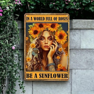 Vintage Metal Sign | In The World Full of Roses Be a Sunflower Poster | Retro Girl Sunflower Poster | Bedroom Kitchen Wall Art Decor 8x12 in