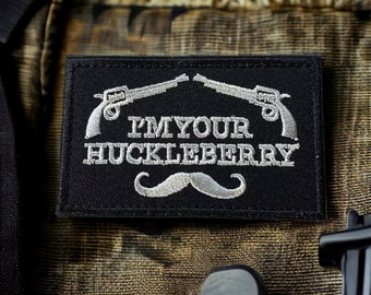 Embroidered Patch I'm Your Huckleberry  | Jackets, Caps, Clothes, Bags Removable Applique | Funny Embroidery Emblem