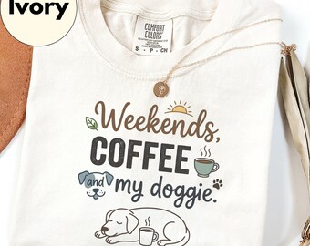 Weekend Coffee Dog Lover Shirt Gift for Dog Mom Coffee Lover Tee Cozy Weekend Dog Owner Gift Relaxing Morning Outfit