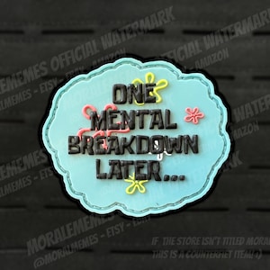 One Mental Breakdown Later Funny PVC Morale Patch