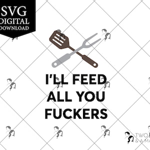 Darò da mangiare a tutti voi stronzi SVG Digital Downlod, file Svg per Cricut