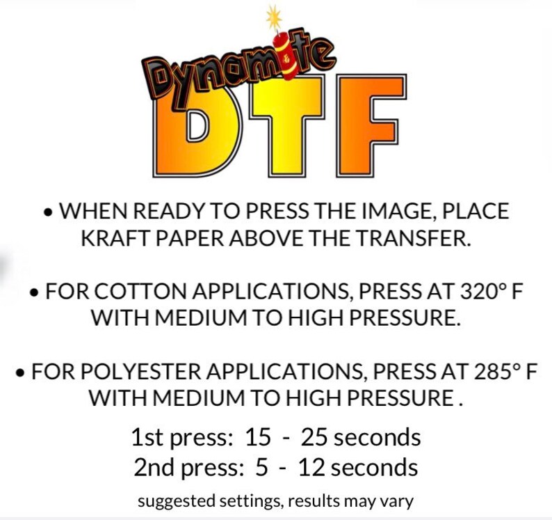 May include: Instructions for using a DTF transfer, with a red and yellow logo that says "Dynamite DTF". The instructions include pressing times and temperatures for cotton and polyester fabrics.