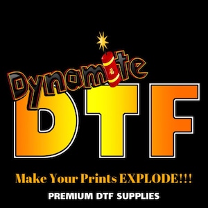 May include: A black and yellow logo with the text "Dynamite" and "DTF" in a bold, 3D font. The word "Dynamite" is above the word "DTF" and has a red and white dynamite stick with a lit fuse on top. The text "Make Your Prints EXPLODE!!!" is below the logo in white text. The text "PREMIUM DTF SUPPLIES" is below the previous text in white text.