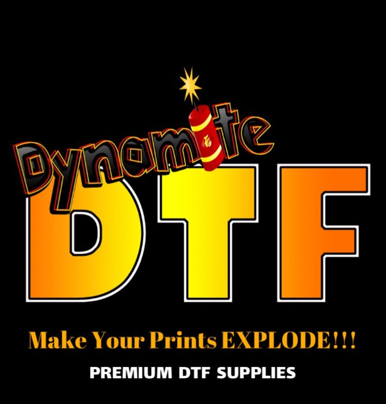 May include: A black and yellow logo with the text "Dynamite" and "DTF" in a bold, 3D font. The word "Dynamite" is above the word "DTF" and has a red and white dynamite stick with a lit fuse on top. The text "Make Your Prints EXPLODE!!!" is below the logo in white text. The text "PREMIUM DTF SUPPLIES" is below the previous text in white text.