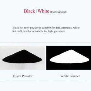 May include: A comparison of black and white hot melt powder. The text reads: Black | White (Can be optional). Black hot melt powder is suitable for dark garments, white hot melt powder is suitable for light garments. Black Powder and White Powder.