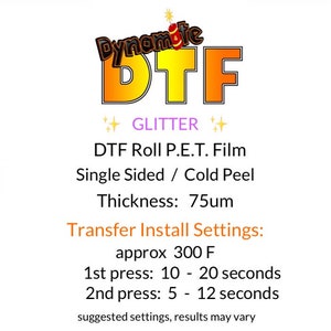 May include: A sheet of DTF glitter film with the text "Dynamite DTF Glitter" and instructions for transfer installation settings. The film is single-sided, cold peel, and has a thickness of 75 microns. The recommended heat press temperature is 300 degrees Fahrenheit.