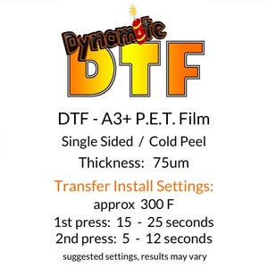 以下が含まれることがあります： ダイナマイトDTFというテキストと、DTF - A3+ P.E.T. Film Single Sided / Cold Peel Thickness: 75&micro;m Transfer Install Settings: approx 300 F 1st press: 15 - 25 seconds 2nd press: 5 - 12 seconds suggested settings, results may varyというテキストが書かれた、黄色とオレンジのDTF転写フィルム。
