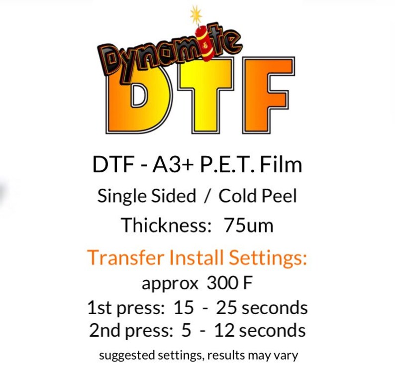 以下が含まれることがあります： ダイナマイトDTFというテキストと、DTF - A3+ P.E.T. Film Single Sided / Cold Peel Thickness: 75&micro;m Transfer Install Settings: approx 300 F 1st press: 15 - 25 seconds 2nd press: 5 - 12 seconds suggested settings, results may varyというテキストが書かれた、黄色とオレンジのDTF転写フィルム。