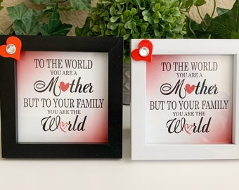 Framed Mother's Day Sign: 'To The World You Are A Mother'
