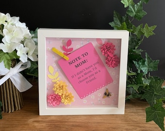 Note To Mom If I Didn't Have You As A Mom I'd Choose You As A Friend, 8" Hand Decorated Shadowbox, Mom Shadowbox, Mom Shelf And Wall Decor