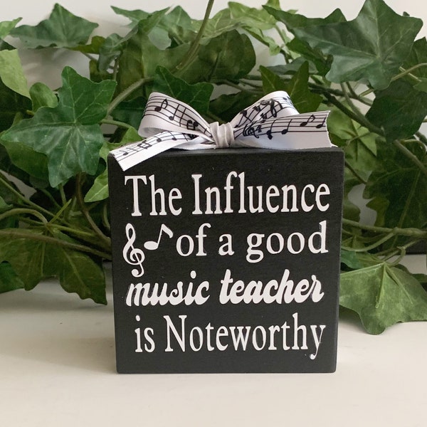 The Influence Of A Good Music Teacher Is Noteworthy, Music Teacher Appreciation Gift, 4"x5" Decorated Wood Sign, Teacher Shelf Decor