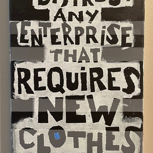 Distrust Any Enterprise, a 10 x 20 acrylic painting with the Henry Thoreau quote: Distrust Any Enterprise That Requires New Clothes