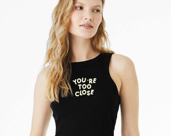 Women's Micro Rib Racer Tank Embroidered "You're Too Close" Quote Graphic Top