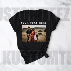 Custom text and photo shirt, Custom Photo Shirt, Custom text shirt, Photo Shirt, Customized Photo Shirt, Make Your Own Shirt,Your Photo here