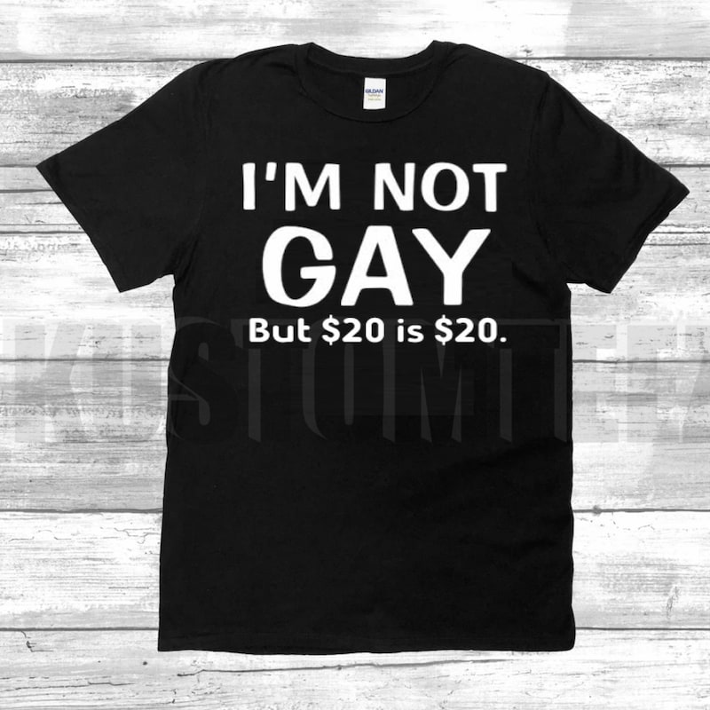 Im Not Gay But 20 Is 20 Tee Shirts Etsy im-not-gay-but-20-is-20-tee-shirts-etsy